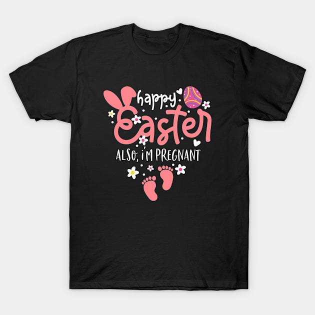 Happy Easter Also, I'm Pregnant Easter Pregnancy Announcement T-Shirt by dounjdesigner